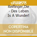 Reiflinger,Die - Des Leben Is A Wunder! cd