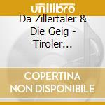Da Zillertaler & Die Geig - Tiroler Heimweh cd musicale di Da Zillertaler & Die Geig