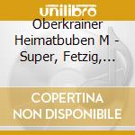 Oberkrainer Heimatbuben M - Super, Fetzig, Einfach La cd