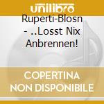 Ruperti-Blosn - ..Losst Nix Anbrennen! cd