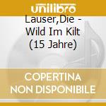Lauser,Die - Wild Im Kilt (15 Jahre) cd musicale di Lauser,Die