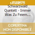 Schwarzwald Quintett - Immer Was Zu Feiern (30 Jahre) cd musicale di Schwarzwald Quintett