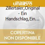 Zillertaler,Original - Ein Handschlag,Ein L?Cheln cd musicale di Zillertaler,Original