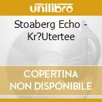 Stoaberg Echo - Kr?Utertee cd
