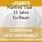 Manfred Tisal - 15 Jahre Eu-Bauer cd
