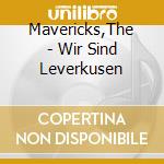 Mavericks,The - Wir Sind Leverkusen cd