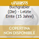 Buchgrabler (Die) - Letzte Ernte (15 Jahre) cd