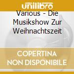 Various - Die Musikshow Zur Weihnachtszeit cd
