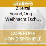 Zillertal Sound,Orig. - Weihnacht Isch Nur Oamal Im Jahr cd