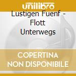 Lustigen Fuenf - Flott Unterwegs cd musicale di Lustigen Fuenf