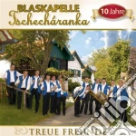 Blaskapelle Tschecharanka - Treue Freunde 10 Jahre cd