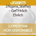 J?Rgens,Steffen - Gef?Hrlich Ehrlich cd