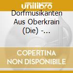 Dorfmusikanten Aus Oberkrain (Die) - Polkafest In Oberkrain cd