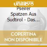 Pseirer Spatzen Aus Sudtirol - Das Beste Pseirer Spatzen-20 Jahre-Jubilaeumsausgab cd