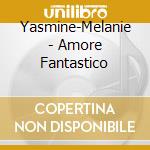 Yasmine-Melanie - Amore Fantastico cd