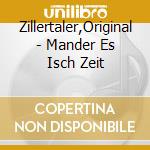 Zillertaler,Original - Mander Es Isch Zeit cd