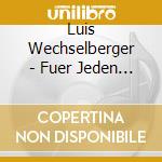 Luis Wechselberger - Fuer Jeden A Stueckl cd musicale di Luis Wechselberger