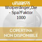 Wolperdinger,Die - Spa?Faktor 1000 cd