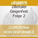 Zillertaler Geigenfest Folge 2 cd