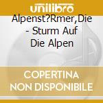 Alpenst?Rmer,Die - Sturm Auf Die Alpen cd
