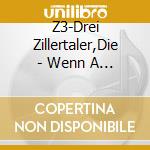 Z3-Drei Zillertaler,Die - Wenn A Zillertaler Musig Macht cd