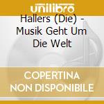 Hallers (Die) - Musik Geht Um Die Welt cd