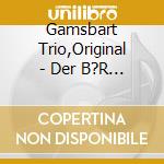 Gamsbart Trio,Original - Der B?R Ist Los cd