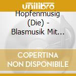 Hopfenmusig (Die) - Blasmusik Mit Herz Und Schwung cd