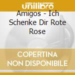 Amigos - Ich Schenke Dir Rote Rose cd