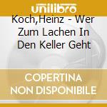 Koch,Heinz - Wer Zum Lachen In Den Keller Geht cd