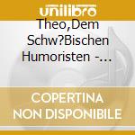 Theo,Dem Schw?Bischen Humoristen - Lachen Sie Mit... cd