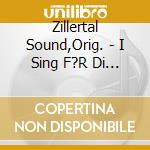 Zillertal Sound,Orig. - I Sing F?R Di An Jodler cd
