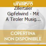Zillertaler Gipfelwind - Mit A Tiroler Musig Aus D cd