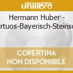 Hermann Huber - Virtuos-Bayerisch-Steirisch cd musicale di Hermann Huber