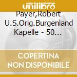 Payer,Robert U.S.Orig.Burgenland Kapelle - 50 Jahre cd musicale di Payer,Robert U.S.Orig.Burgenland Kapelle
