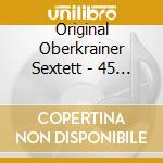 Original Oberkrainer Sextett - 45 Jahre cd