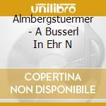 Almbergstuermer - A Busserl In Ehr N cd