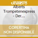 Alberts Trompetenexpress - Der Trompetenspieler Aus Tirol cd