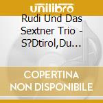 Rudi Und Das Sextner Trio - S?Dtirol,Du Garten Gottes cd