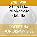 Gitti & Erika - Wolkenlose Gef?Hle cd musicale di Gitti & Erika