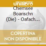 Chiemsee Boarischn (Die) - Oafach Oimarisch cd