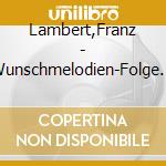 Lambert,Franz - Wunschmelodien-Folge 2 cd musicale di Lambert,Franz