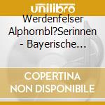 Werdenfelser Alphornbl?Serinnen - Bayerische Alphornk?Nge cd
