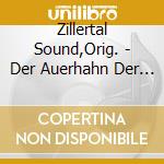 Zillertal Sound,Orig. - Der Auerhahn Der Weiss Schon Wie Es Geht cd