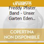 Freddy Pfister Band - Unser Garten Eden.. cd musicale di Freddy Pfister Band