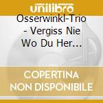 Osserwinkl-Trio - Vergiss Nie Wo Du Her Bist cd