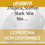 J?Rgens,Steffen - Stark Wie Nie... cd
