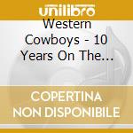 Western Cowboys - 10 Years On The Road cd musicale di Western Cowboys