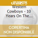 Western Cowboys - 10 Years On The Road cd