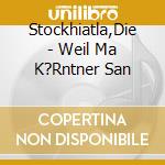 Stockhiatla,Die - Weil Ma K?Rntner San cd